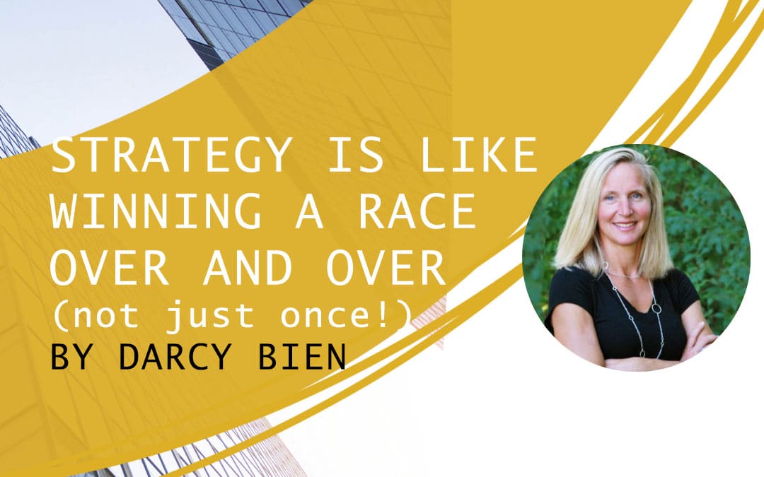 Strategy is Like Winning a Race Over and Over (not just once!)